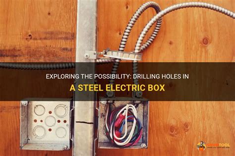 can i drill holes in a steel electric box|Exploring The Possibility: Drilling Holes In A Steel Electric Box.